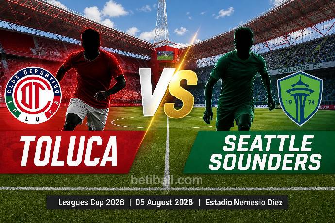 Toluca vs Seattle Sounders Preview: Leagues Cup 2026 Opener - Prediction, Team News & Lineups