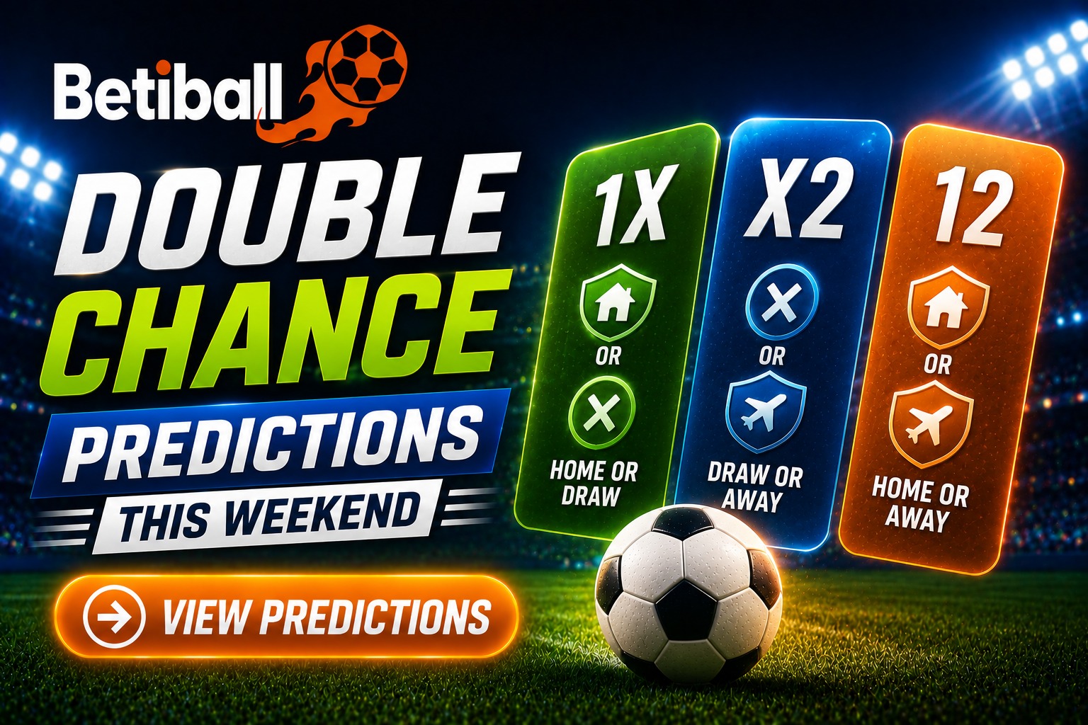 Double Chance Predictions This Weekend - 1X, X2 & 12 Forecasts On Betiball